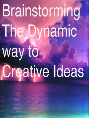 cover image of Brainstorming the Dynamic Way to Creative Ideas